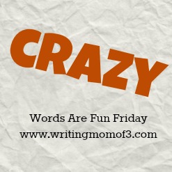 Words Are Fun Friday: Crazy